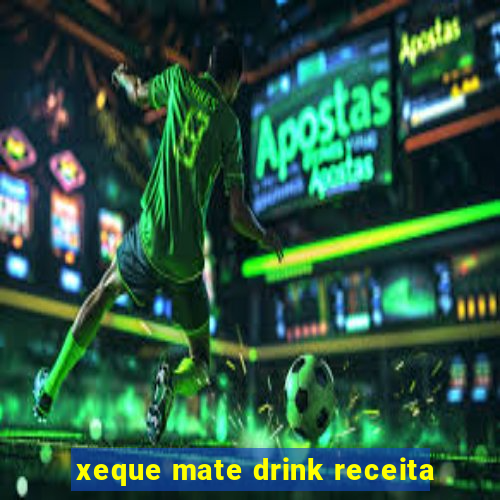 xeque mate drink receita